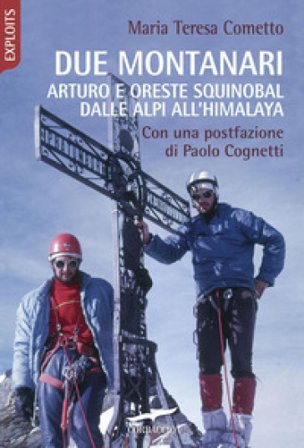 Due montanari. Arturo e Oreste Squinobal dalle Alpi all'Himalaya Maria Teresa Cometto