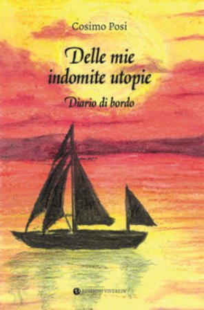 Delle mie indomite utopie. Diario di bordo Cosimo Posi