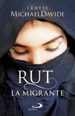 Rut, la migrante. Per una globalizzazione della speranza MichaelDavide Semeraro