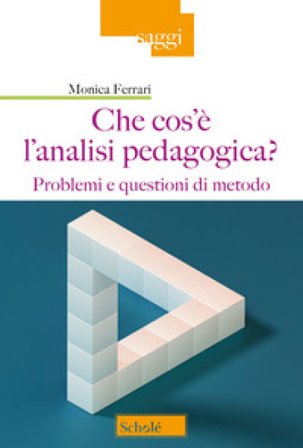 Che cos'è l'analisi pedagogica? Problemi e questioni di metodo Monica Ferrari
