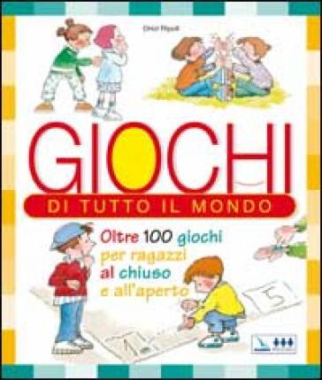 Giochi di tutto il mondo. Oltre 100 giochi per ragazzi al chiuso e all'aperto Oriol Ripoll