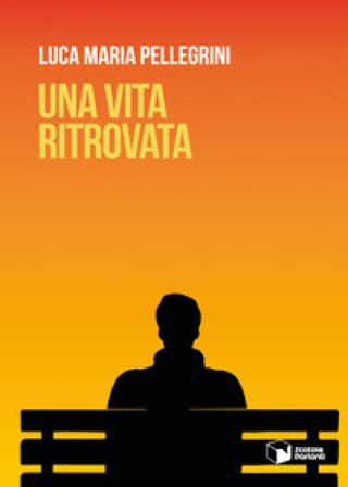 Una vita ritrovata Luca Maria Pellegrini