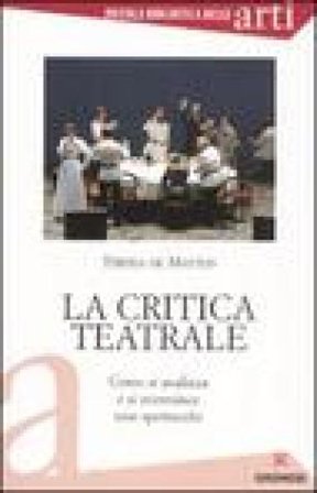 La critica teatrale. Come si analizza e si recensisce uno spettacolo Tiberia De Matteis