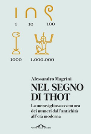 Nel segno di Thot. La meravigliosa avventura dei numeri dall'antichità all'età moderna Alessandro Magrini