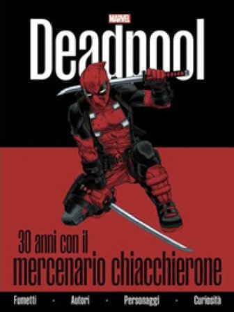 Deadpool. 30 anni con il mercenario chiacchierone Fabio Licari
