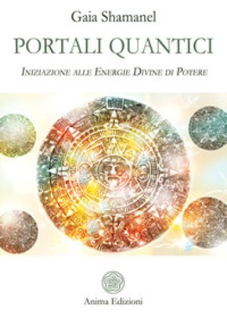 Portali quantici. Iniziazione alle energie divine di potere Gaia Shamanel