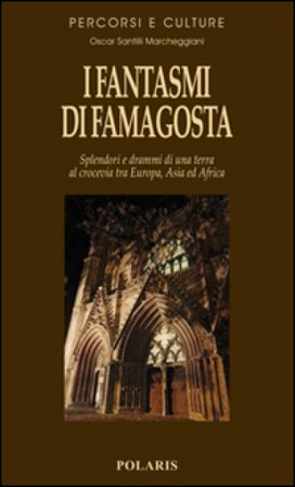 I fantasmi di Famagosta. Splendori e drammi di una terra al crocevia tra Europa, Asia ed Africa Oscar Santilli Marcheggiani