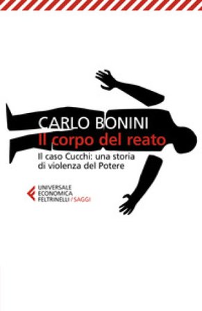 Il corpo del reato. Il caso Cucchi: una storia di violenza del potere. Nuova ediz. Carlo Bonini