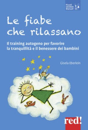 Le fiabe che rilassano. Il training autogeno per favorire la tranquillità e il benessere dei bambini Gisela Eberlein