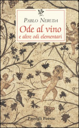 Ode al vino e altre odi elementari. Testo spagnolo a fronte Pablo Neruda