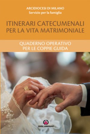 Itinerari catecumenali per la vita matrimoniale. Quaderno operativo per le coppie guida
