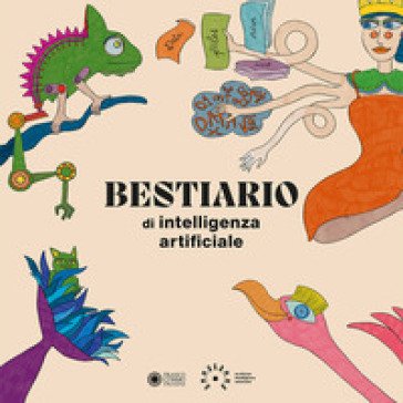 Bestiario di intelligenza artificiale. Ediz. a colori Ammagamma