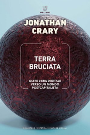 Terra bruciata. Oltre l'era digitale verso un mondo postcapitalista Jonathan Crary