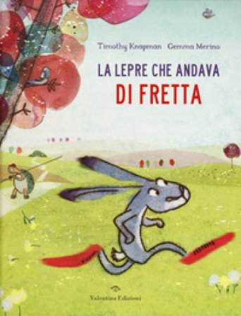 La lepre che andava di fretta. Ediz. a colori Timothy Knapman