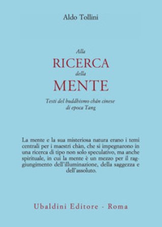 Alla ricerca della mente. Testi del buddhismo chán cinese di epoca Tang Aldo Tollini