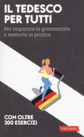 Il tedesco per tutti. Per imparare la grammatica e metterla in pratica Erica Pichler