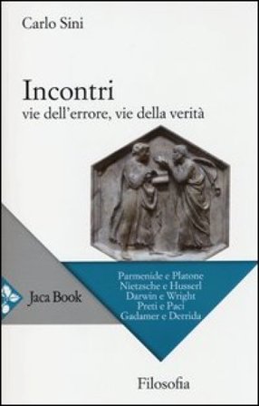 Incontri. Vie dell'errore, vie della verità Carlo Sini