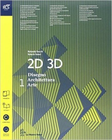 2D 3D disegno, architettura, arte. Con eserciziario. Con album. Per le Scuole superiori. Con espansione online. Vol. 1 Rolando Secchi