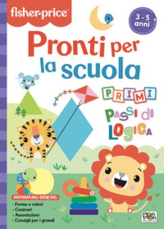 Pronti per la scuola. Primi passi di logica. Fisher Price. Ediz. a colori Lisa Capiotto