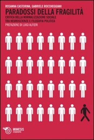 Paradossi della fragilità. Critica della normalizzazione sociale tra neuroscienze e filosofia politica Rosanna Castorina