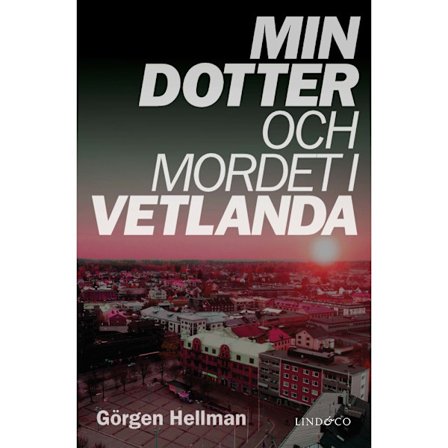 Min dotter och mordet i Vetlanda (inbunden)