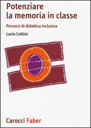 Potenziare la memoria in classe. Percorsi di didattica inclusiva Lucio Cottini