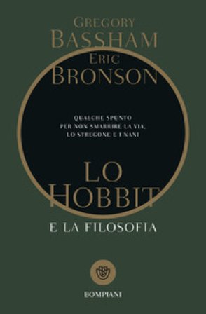 Lo Hobbit e la filosofia. Qualche spunto per non smarrire la via, lo stregone e i nani Gregory Bassham