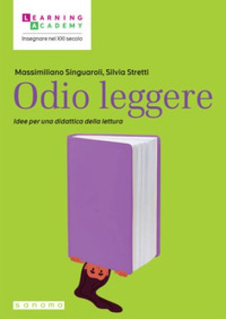 Odio leggere. Idee per una didattica della lettura Massimiliano Singuaroli