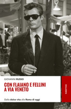 Con Flaiano e Fellini a via Veneto. Dalla «Dolce vita» alla Roma di oggi Giovanni Russo