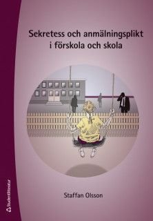 Sekretess och anmälningsplikt i förskola och skola, ISBN: 9789144132266