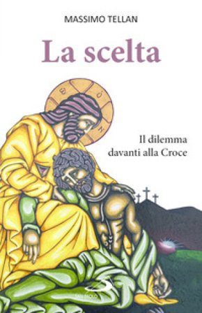 La scelta. Il dilemma davanti alla Croce Massimo Tellan