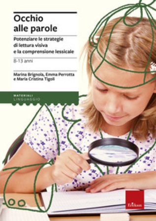 Occhio alle parole. Potenziare le strategie di lettura visiva e la comprensione lessicale (8-13 anni) Emma Brignola