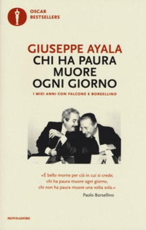 Chi ha paura muore ogni giorno. I miei anni con Falcone e Borsellino Giuseppe Ayala