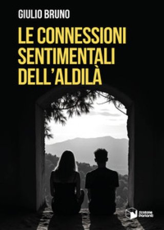 Le connessioni sentimentali dell'aldilà Giulio Bruno
