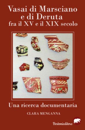 Vasai di Marsciano e di Deruta fra il XV e il XIX secolo. Una ricerca documentaria Clara Menganna