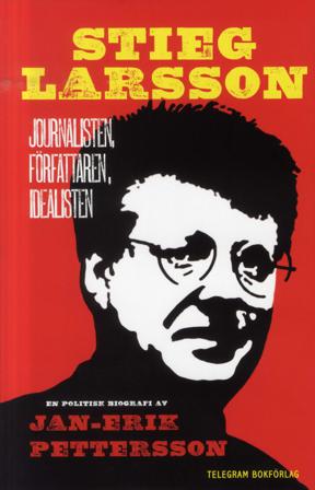 Stieg Larsson : journalisten, författaren, idealisten - Bok av Jan Erik Pettersson - Inbunden