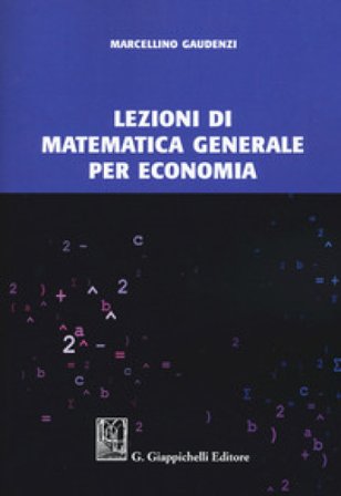 Lezioni di matematica generale per economia Marcellino Gaudenzi