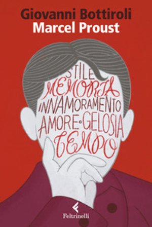 Marcel Proust. Il romanzo del desiderio Giovanni Bottiroli