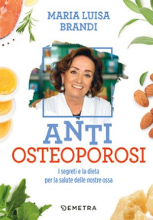 Anti osteoporosi. I segreti e la dieta per la salute delle nostre ossa Maria Luisa Brandi