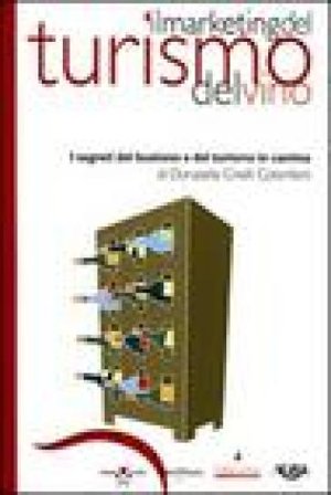 Il marketing del turismo del vino. I segreti del business e del turismo in cantina Donatella Cinelli Colombini