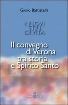 Nuovi stili di vita. Il Convegno di Verona tra storia e Spirito Santo Giulio Battistella