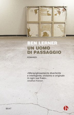 Un uomo di passaggio Ben Lerner