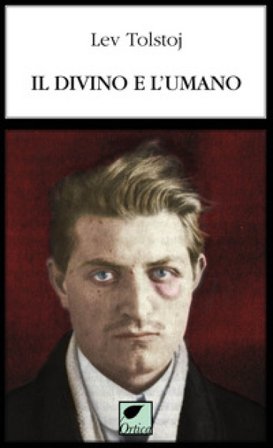 Il divino e l'umano. Ediz. integrale Lev Nikolaevic Tolstoj