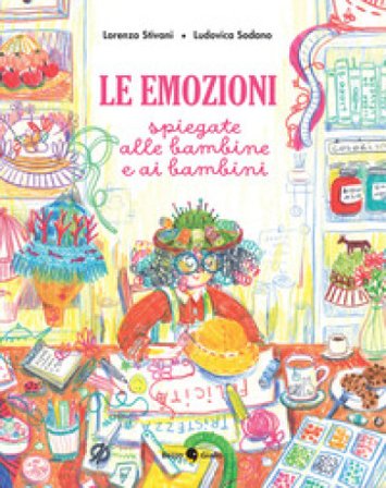 Le emozioni spiegate alle bambine e ai bambini. Ediz. a colori Lorenzo Stivani
