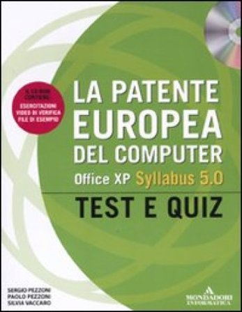 La patente europea del computer. Office XP, Syllabus 5.0. Test e Quiz. Con CD-ROM Paolo Pezzoni