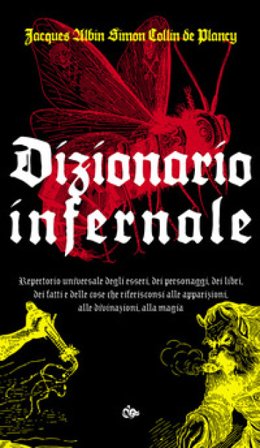 Dizionario infernale. Repertorio universale degli esseri, dei personaggi, dei libri, dei fatti e delle cose che riferisconsi alle apparizioni, alle 