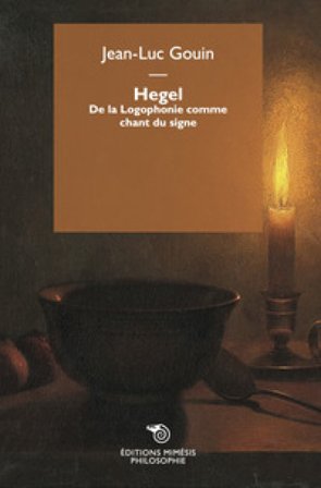 Hegel. De la Logophonie comme chant du signe Jean-Luc Gouin