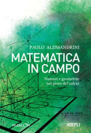 Matematica in campo. Numeri e geometrie nel gioco del calcio Paolo Alessandrini