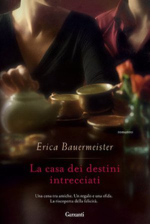 La casa dei destini intrecciati Erica Bauermeister