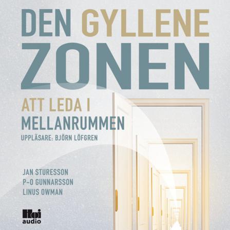 Den gyllene zonen : att leda i mellanrummen - Ljudbok av P-O Gunnarsson, Linus Owman, m.fl. - CD